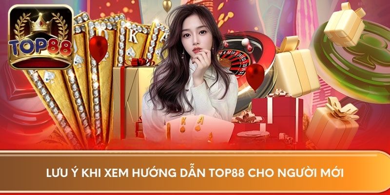 Lưu ý khi xem hướng dẫn Top88 cho người mới